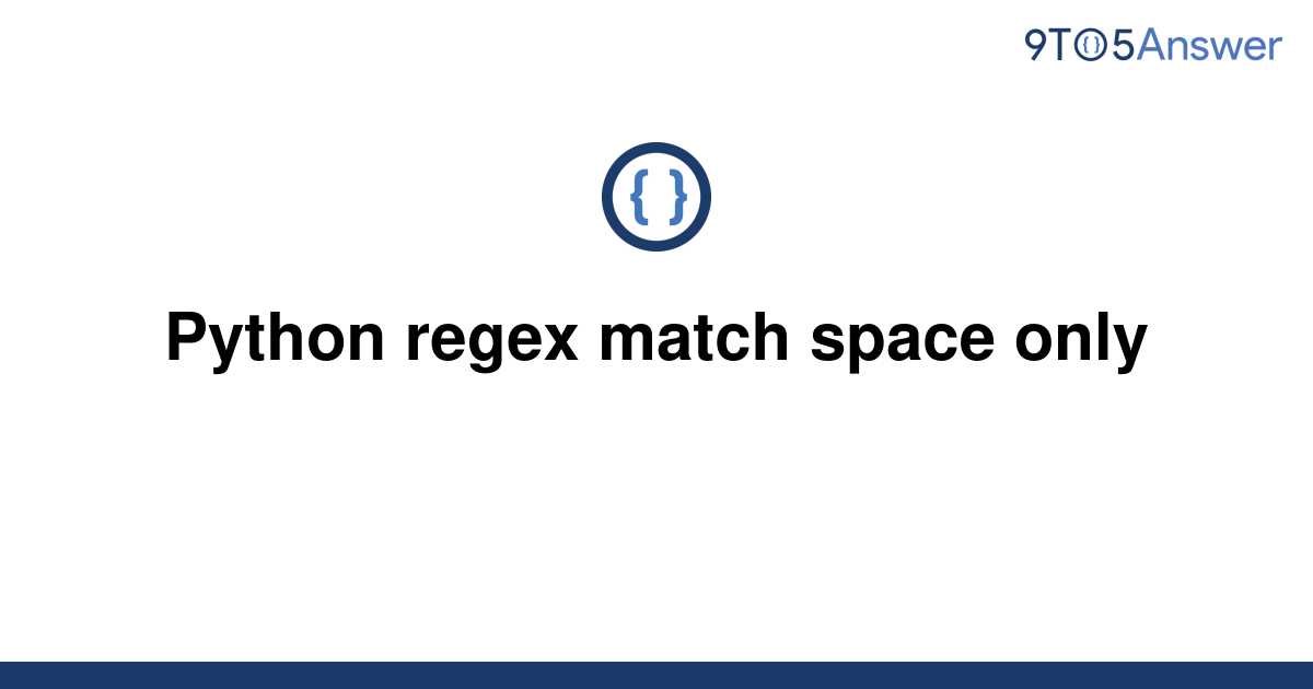 solved-python-regex-match-space-only-9to5answer