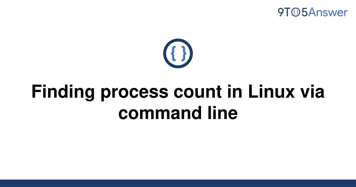 solved-finding-process-count-in-linux-via-command-line-9to5answer