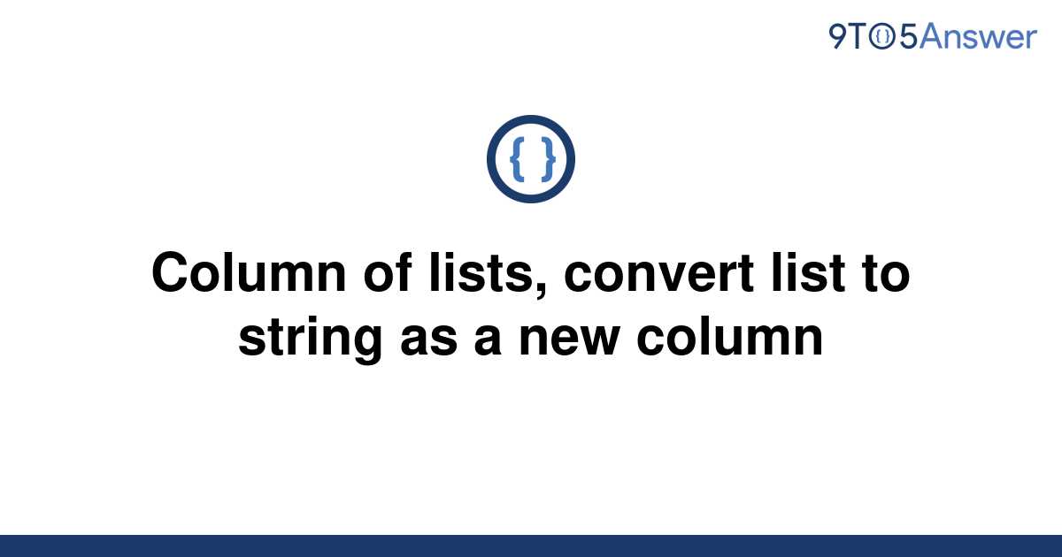 solved-column-of-lists-convert-list-to-string-as-a-new-9to5answer