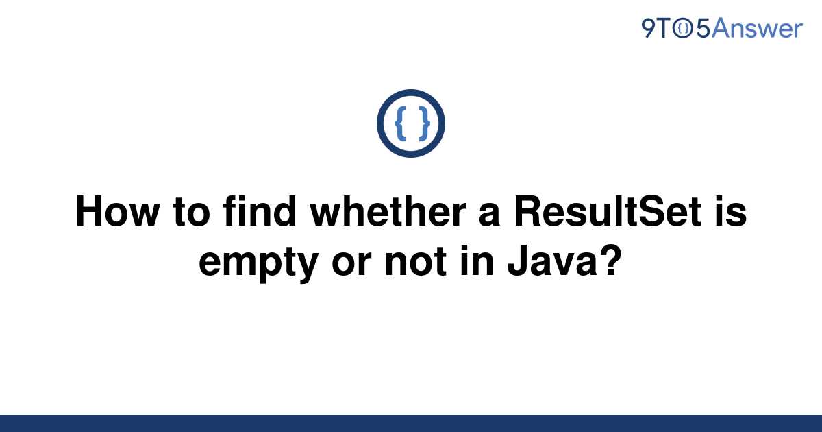 solved-how-to-find-whether-a-resultset-is-empty-or-not-9to5answer