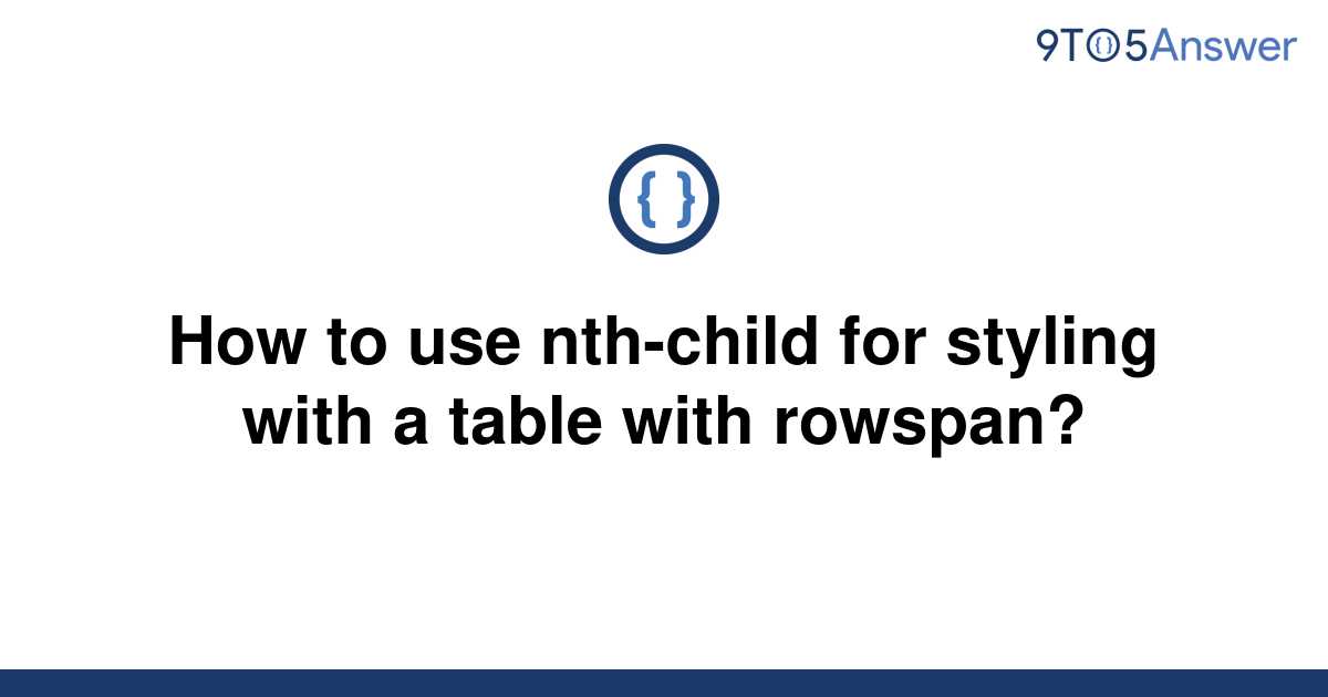 [Solved] How to use nthchild for styling with a table 9to5Answer