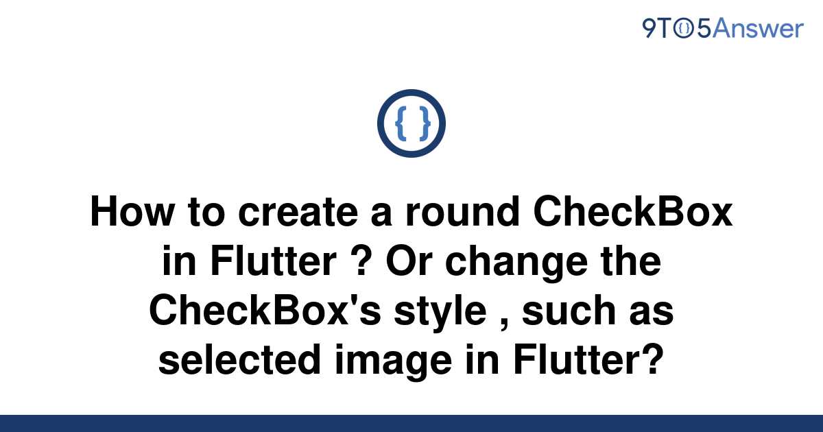 solved-how-to-create-a-round-checkbox-in-flutter-or-9to5answer