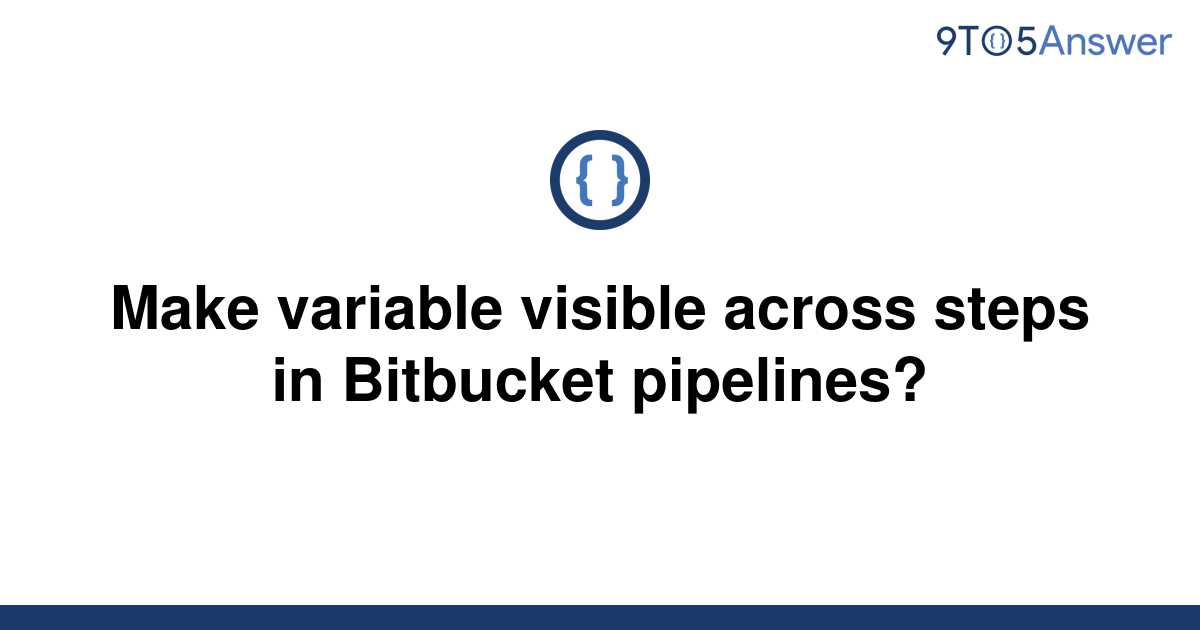 [Solved] Make variable visible across steps in Bitbucket | 9to5Answer