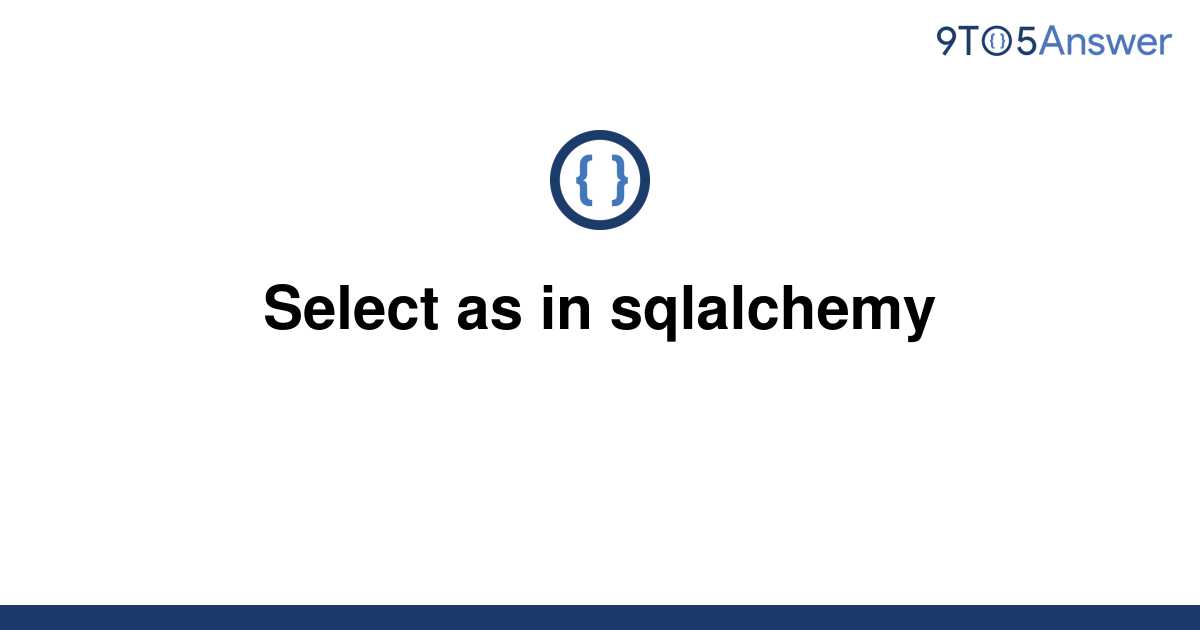 solved-select-as-in-sqlalchemy-9to5answer