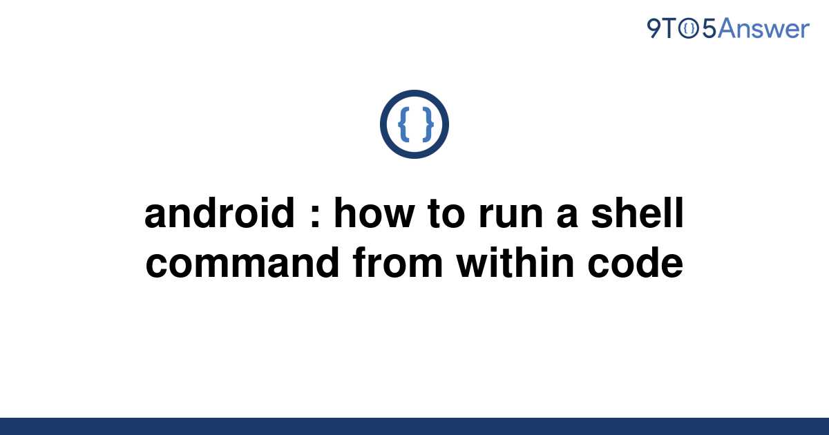 solved-android-how-to-run-a-shell-command-from-within-9to5answer