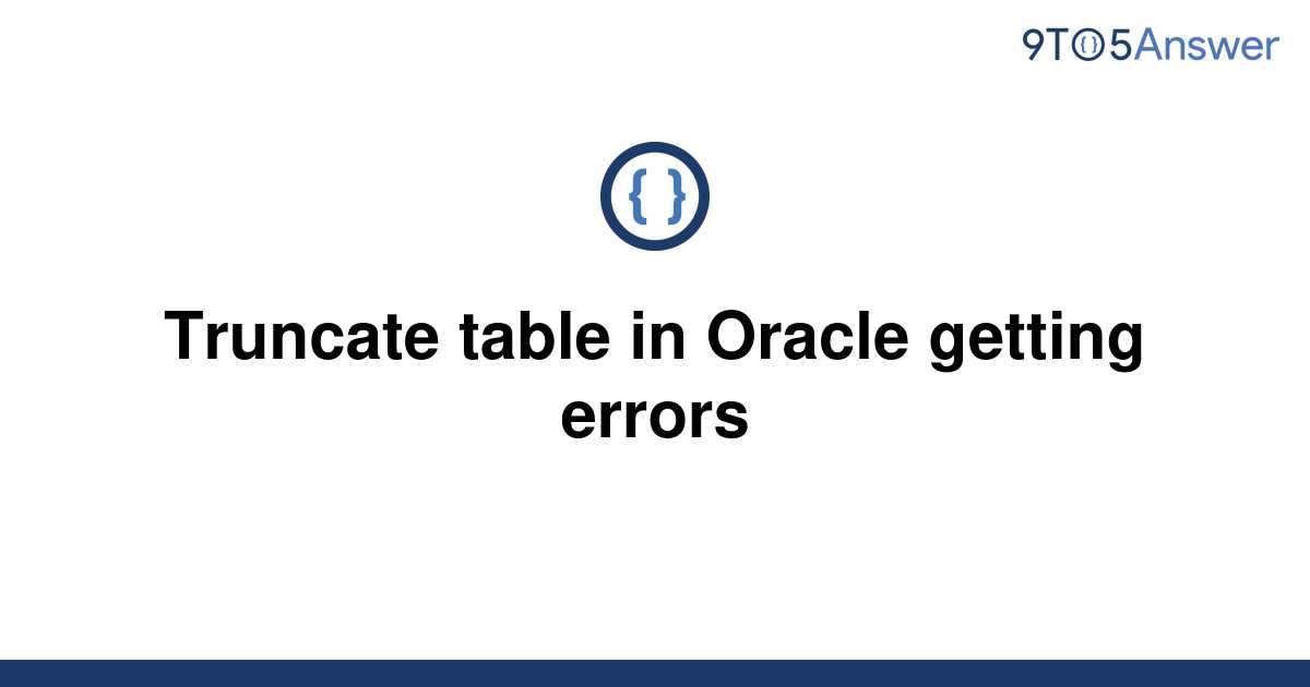 solved-truncate-table-in-oracle-getting-errors-9to5answer