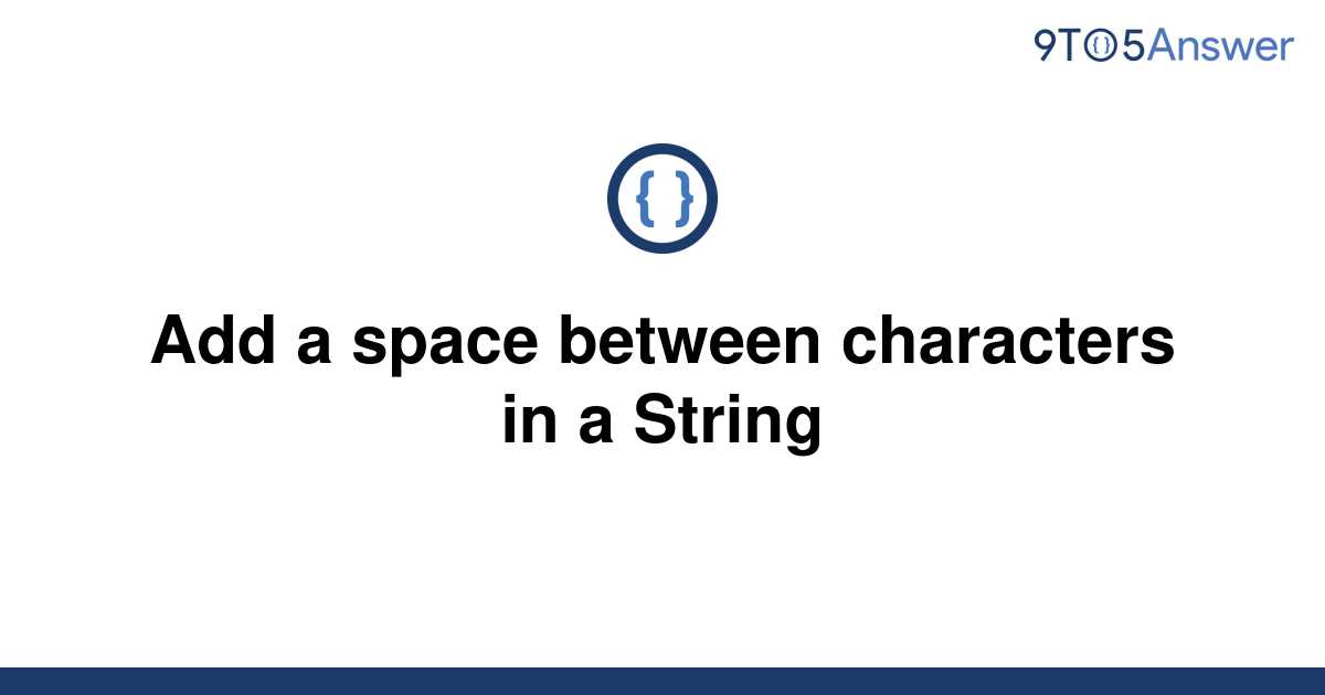 solved-add-a-space-between-characters-in-a-string-9to5answer