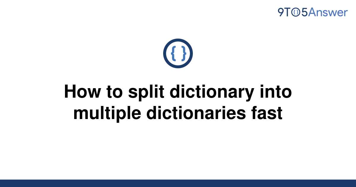 solved-how-to-split-dictionary-into-multiple-9to5answer