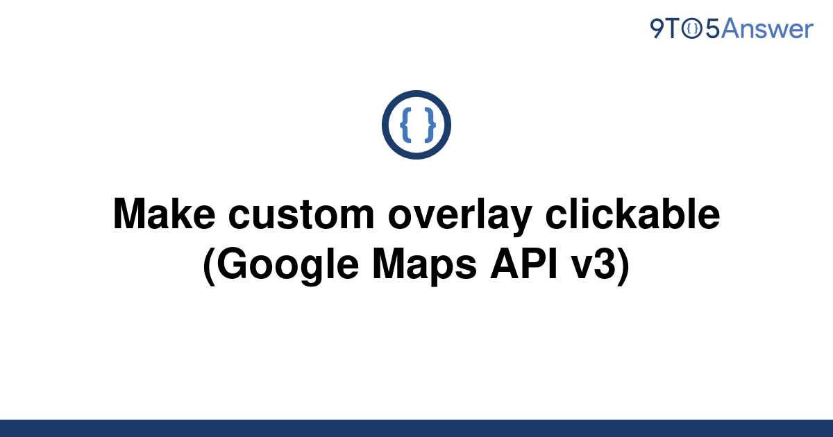 Solved Make Custom Overlay Clickable Google Maps API 9to5Answer   Template Make Custom Overlay Clickable Google Maps Api V320220602 2977264 Hxprk9 