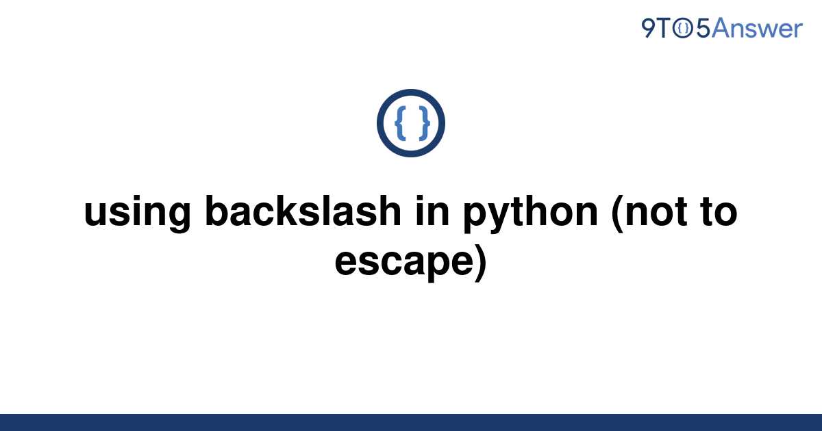 solved-using-backslash-in-python-not-to-escape-9to5answer