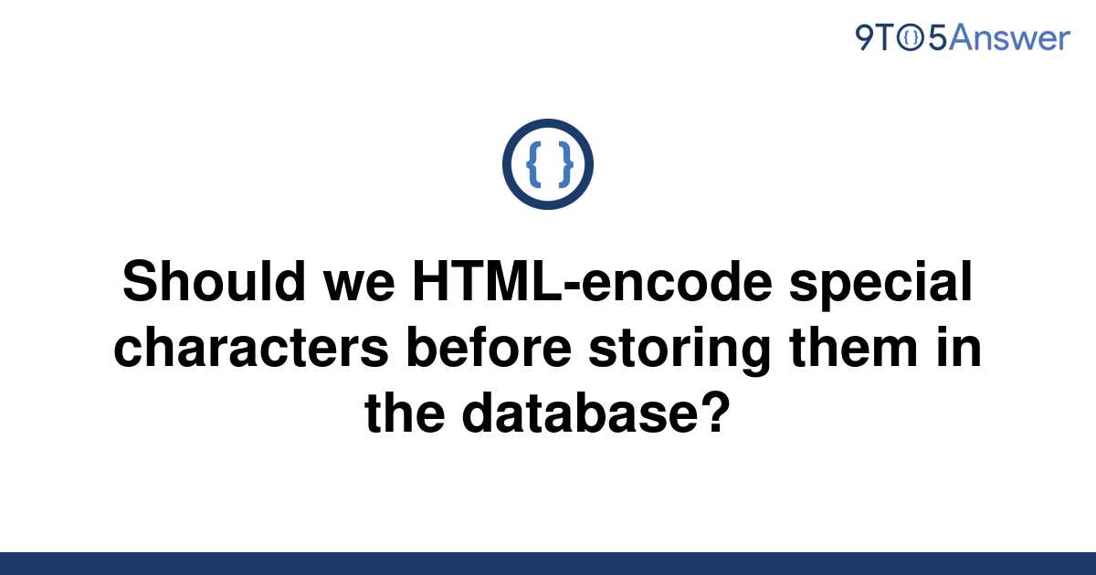 solved-should-we-html-encode-special-characters-before-9to5answer