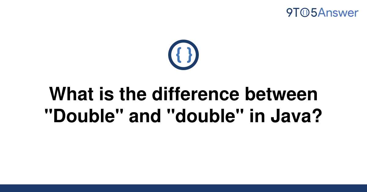 solved-what-is-the-difference-between-double-and-9to5answer