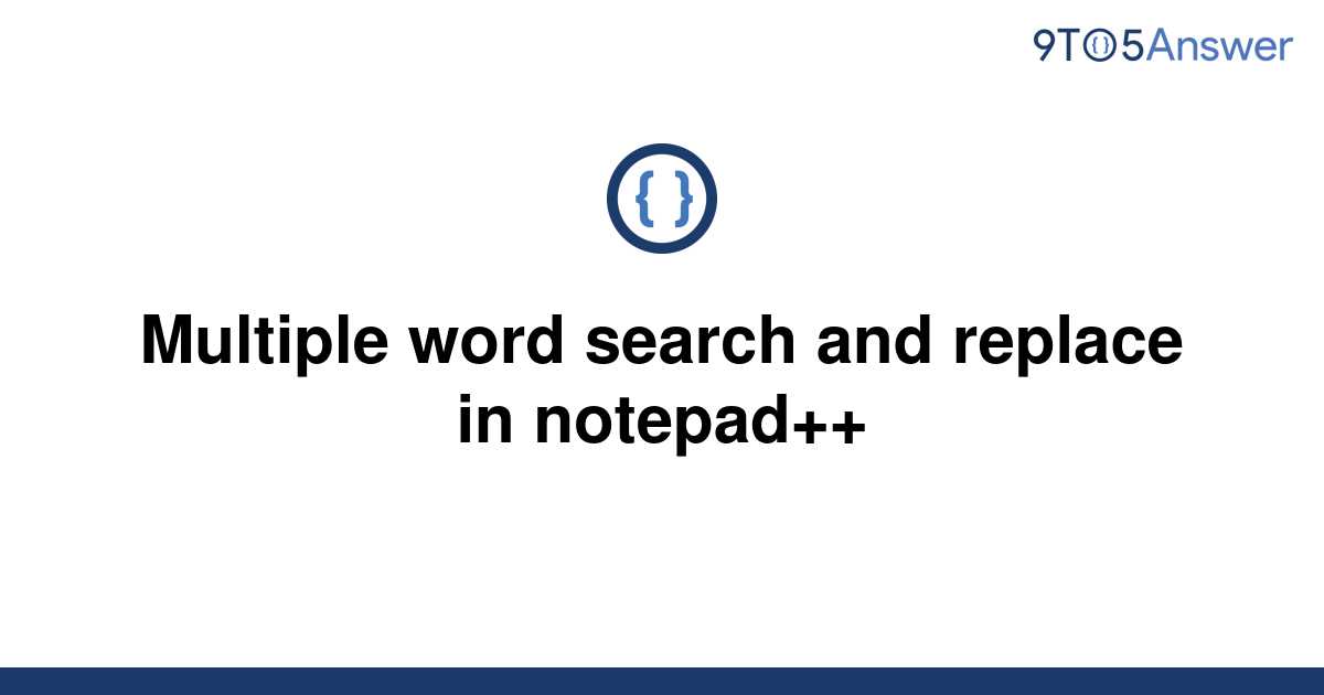 solved-multiple-word-search-and-replace-in-notepad-9to5answer