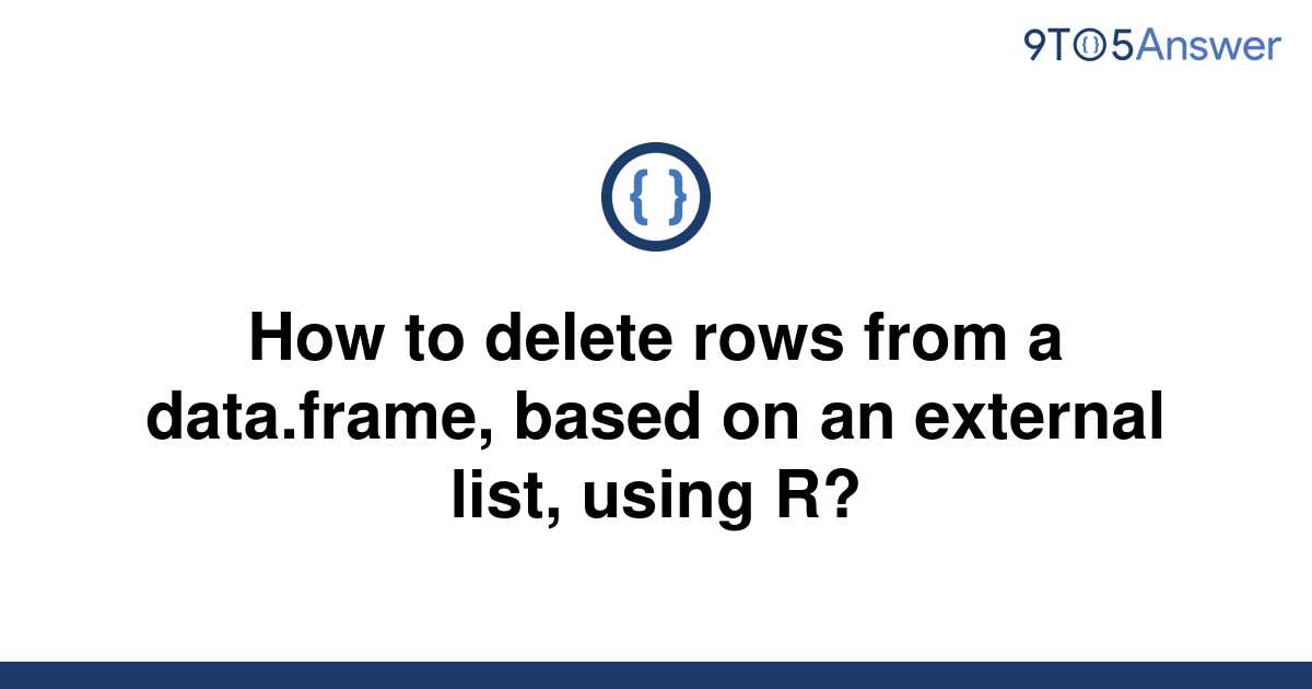 solved-how-to-delete-rows-from-a-data-frame-based-on-9to5answer