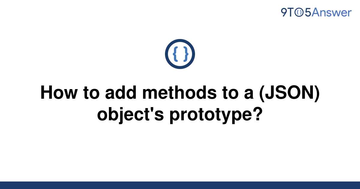 solved-how-to-add-methods-to-a-json-object-s-9to5answer