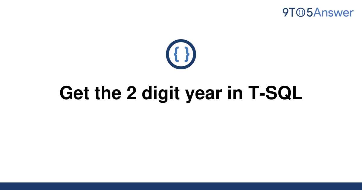 solved-get-the-2-digit-year-in-t-sql-9to5answer