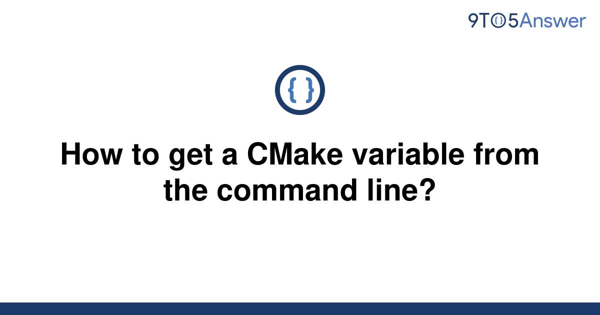 solved-how-to-get-a-cmake-variable-from-the-command-9to5answer