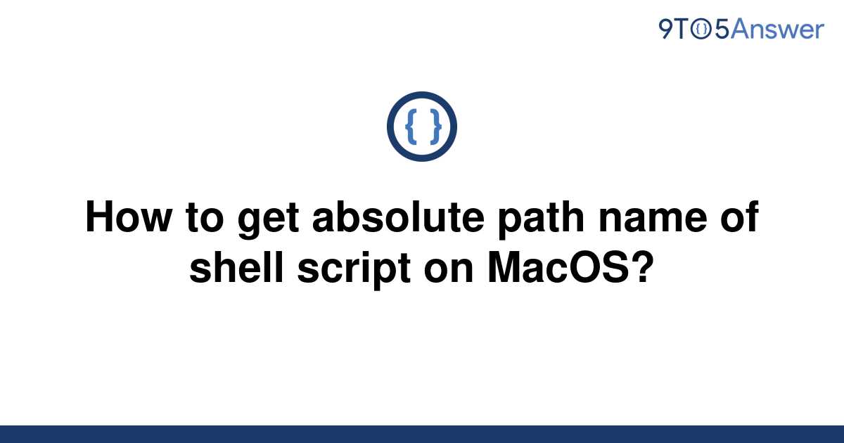 solved-how-to-get-absolute-path-name-of-shell-script-on-9to5answer