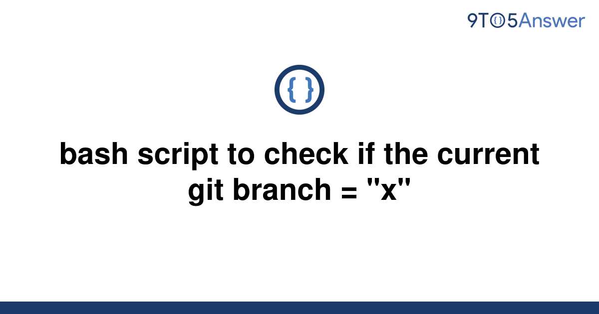 solved-bash-script-to-check-if-the-current-git-branch-9to5answer