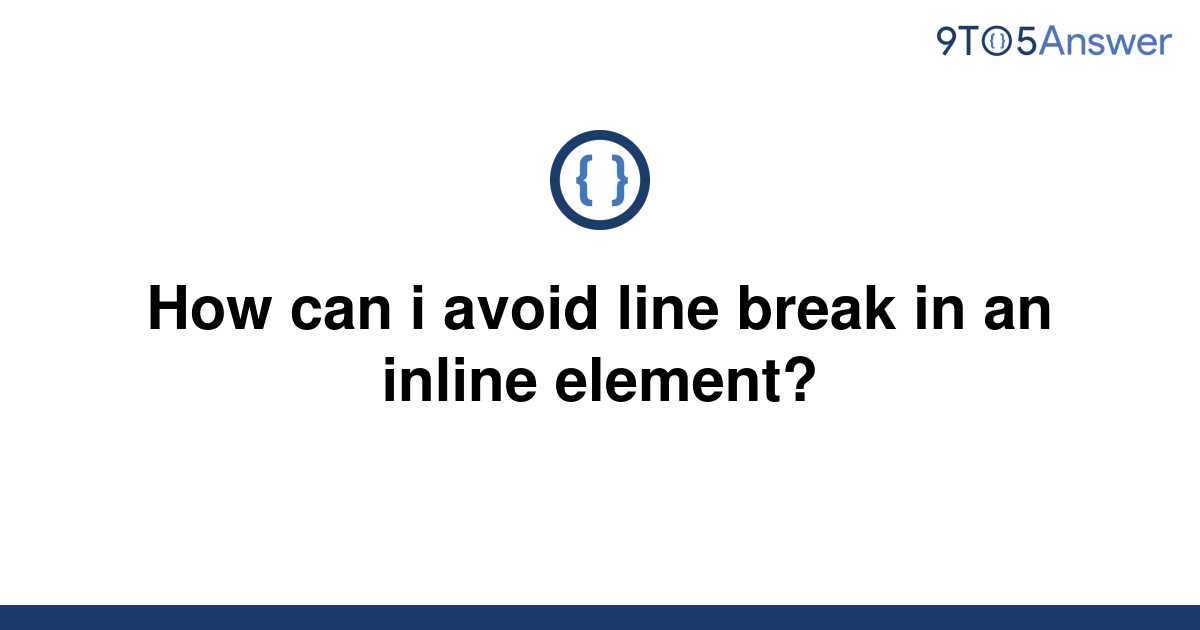 solved-how-can-i-avoid-line-break-in-an-inline-element-9to5answer