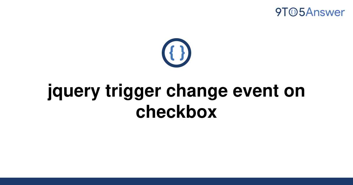 solved-jquery-trigger-change-event-on-checkbox-9to5answer