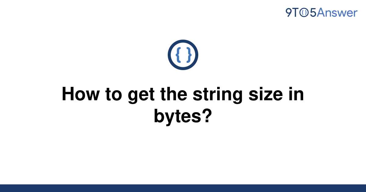 solved-how-to-get-the-string-size-in-bytes-9to5answer