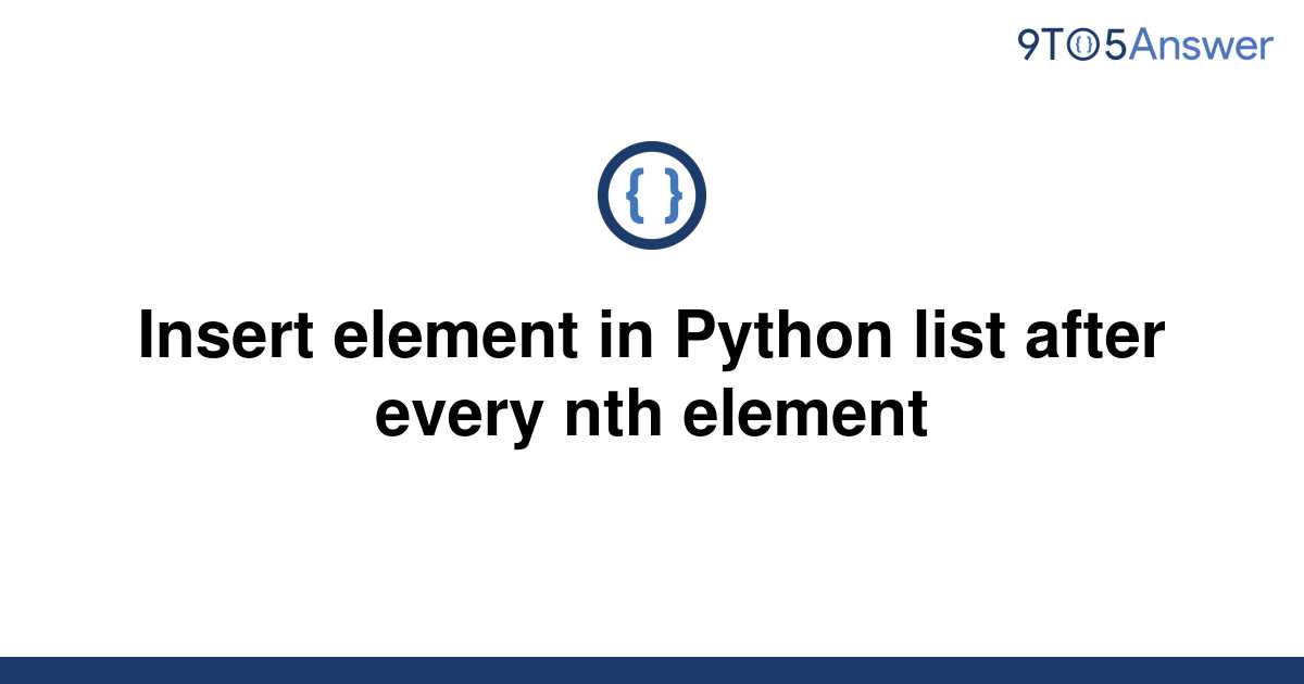 solved-insert-element-in-python-list-after-every-nth-9to5answer