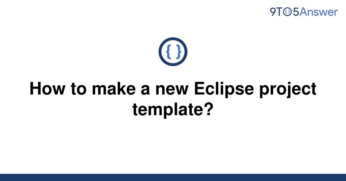 [Solved] How to make a new Eclipse project template? 9to5Answer