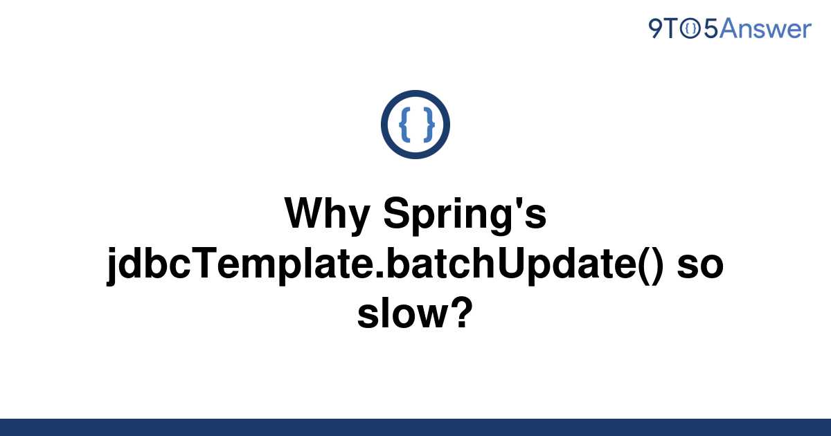 solved-why-spring-s-jdbctemplate-batchupdate-so-slow-9to5answer