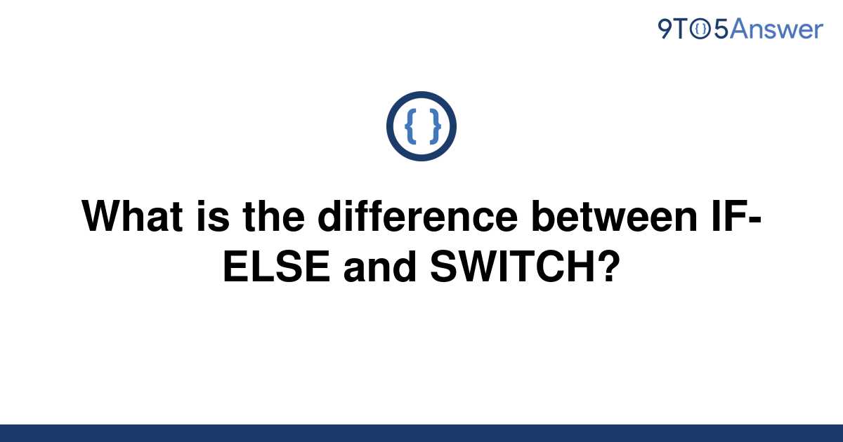 solved-what-is-the-difference-between-if-else-and-9to5answer