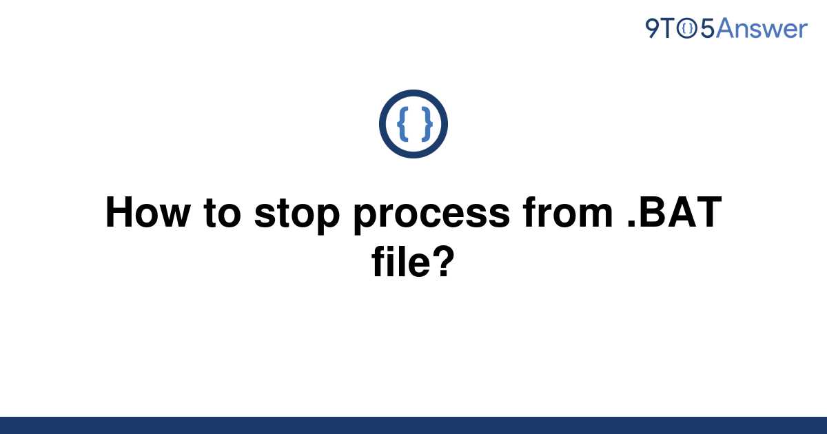 solved-how-to-stop-process-from-bat-file-9to5answer