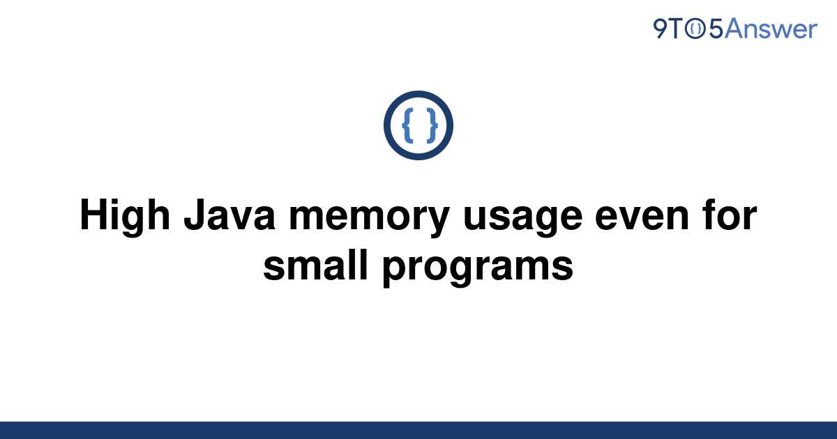 solved-high-java-memory-usage-even-for-small-programs-9to5answer