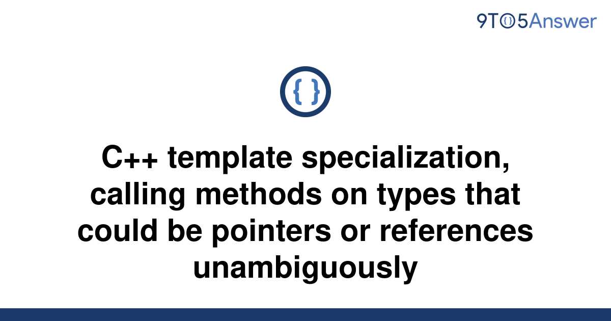 solved-c-template-specialization-calling-methods-on-9to5answer