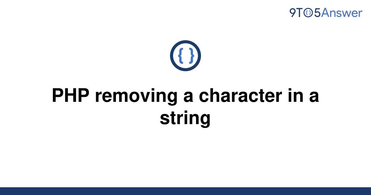 solved-php-removing-a-character-in-a-string-9to5answer