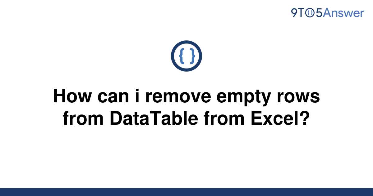 solved-how-can-i-remove-empty-rows-from-datatable-from-9to5answer