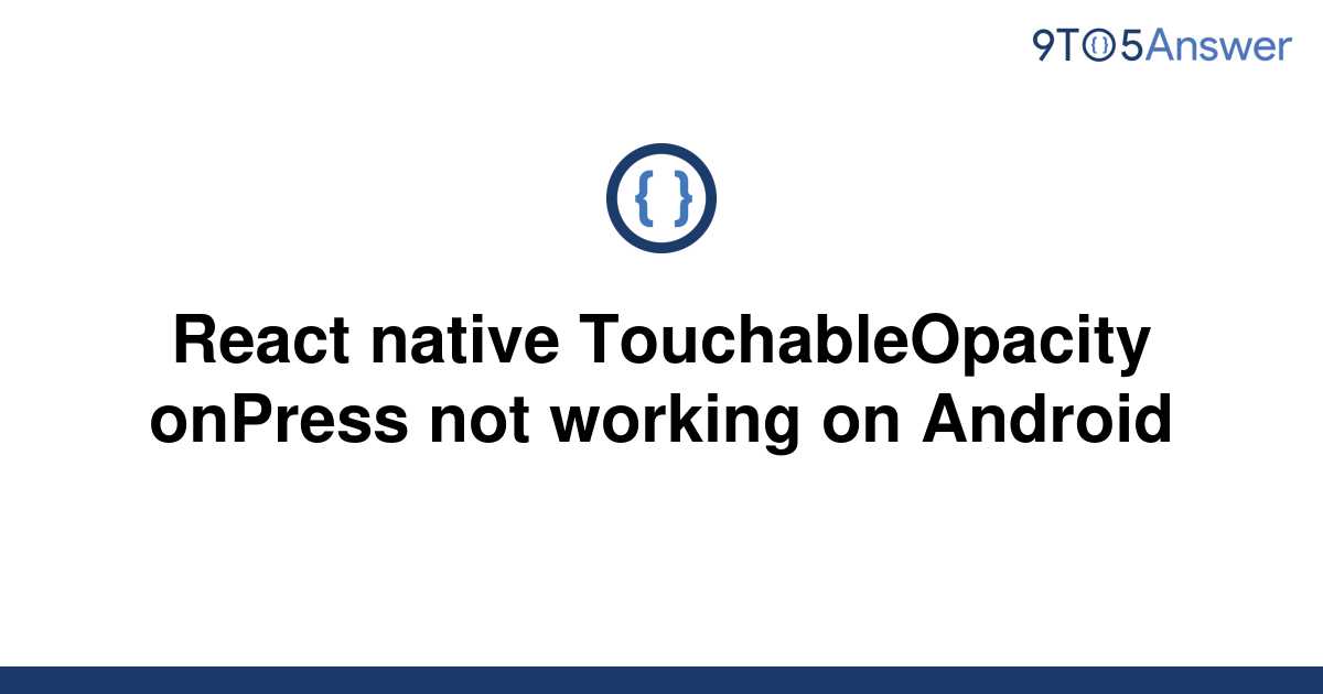 solved-react-native-touchableopacity-onpress-not-9to5answer