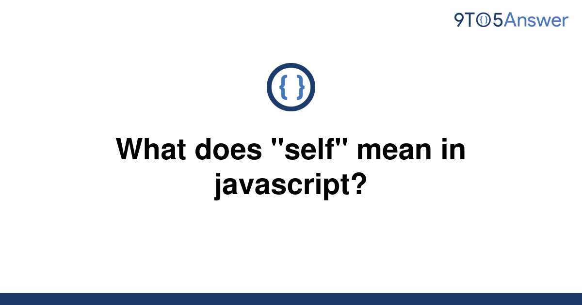 solved-what-does-self-mean-in-javascript-9to5answer