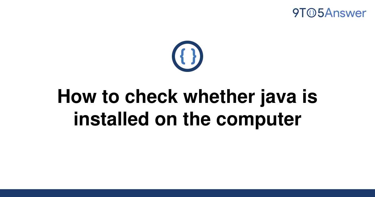 solved-how-to-check-whether-java-is-installed-on-the-9to5answer