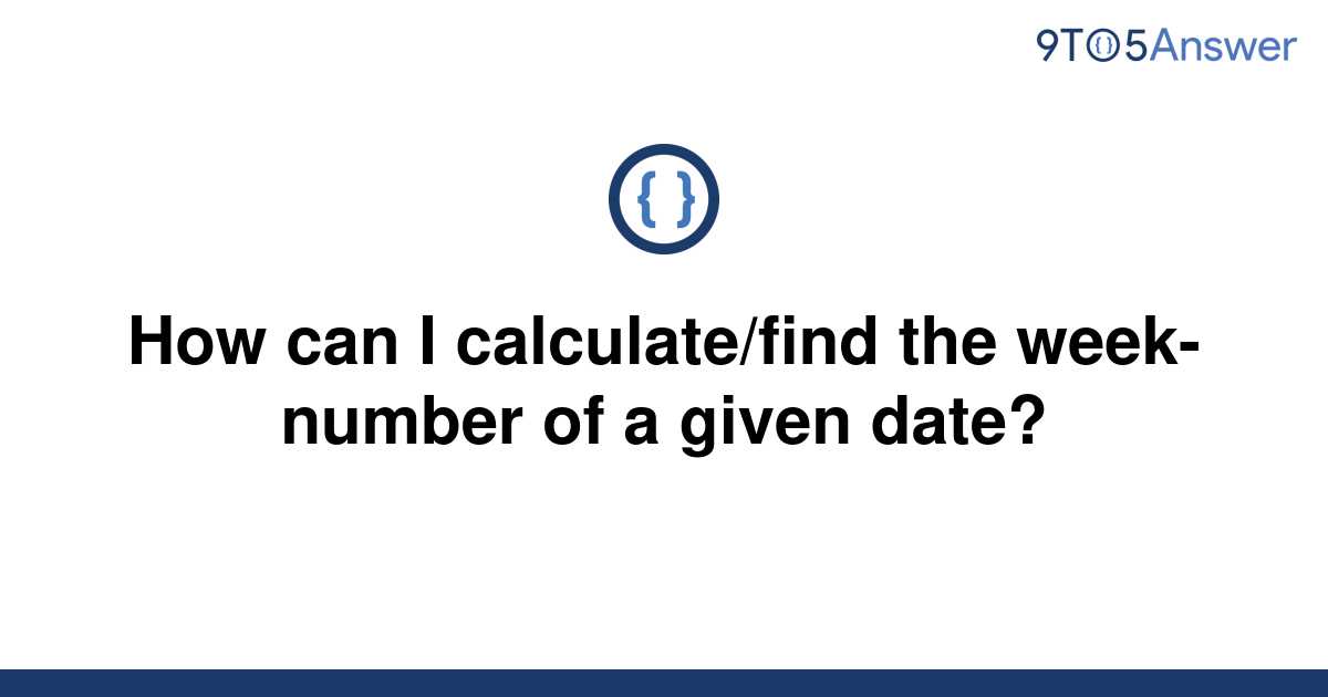 solved-how-can-i-calculate-find-the-week-number-of-a-9to5answer