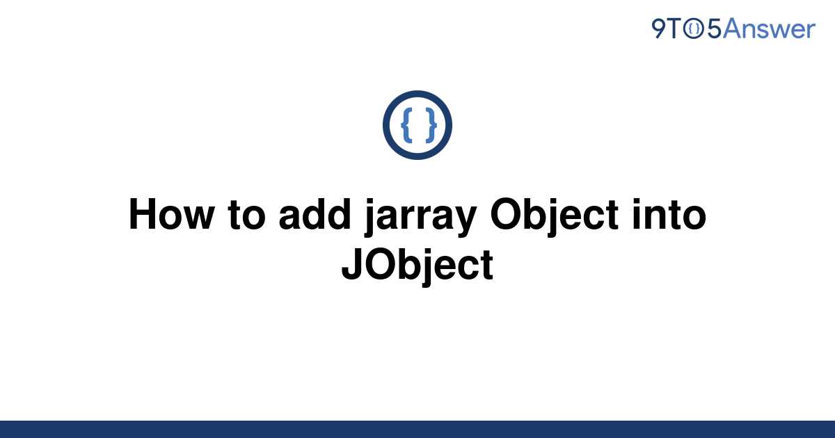 solved-how-to-add-jarray-object-into-jobject-9to5answer