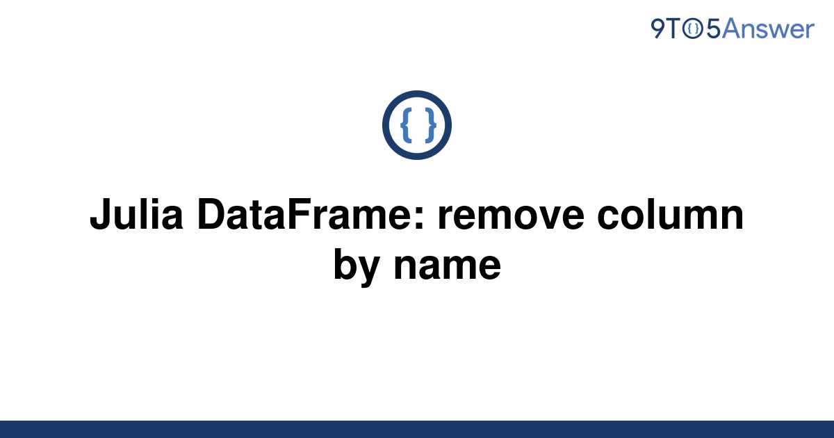 solved-julia-dataframe-remove-column-by-name-9to5answer