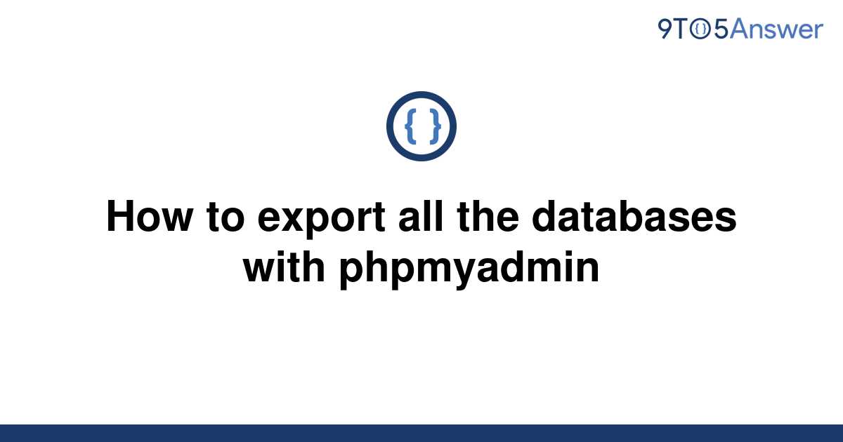 solved-how-to-export-all-the-databases-with-phpmyadmin-9to5answer