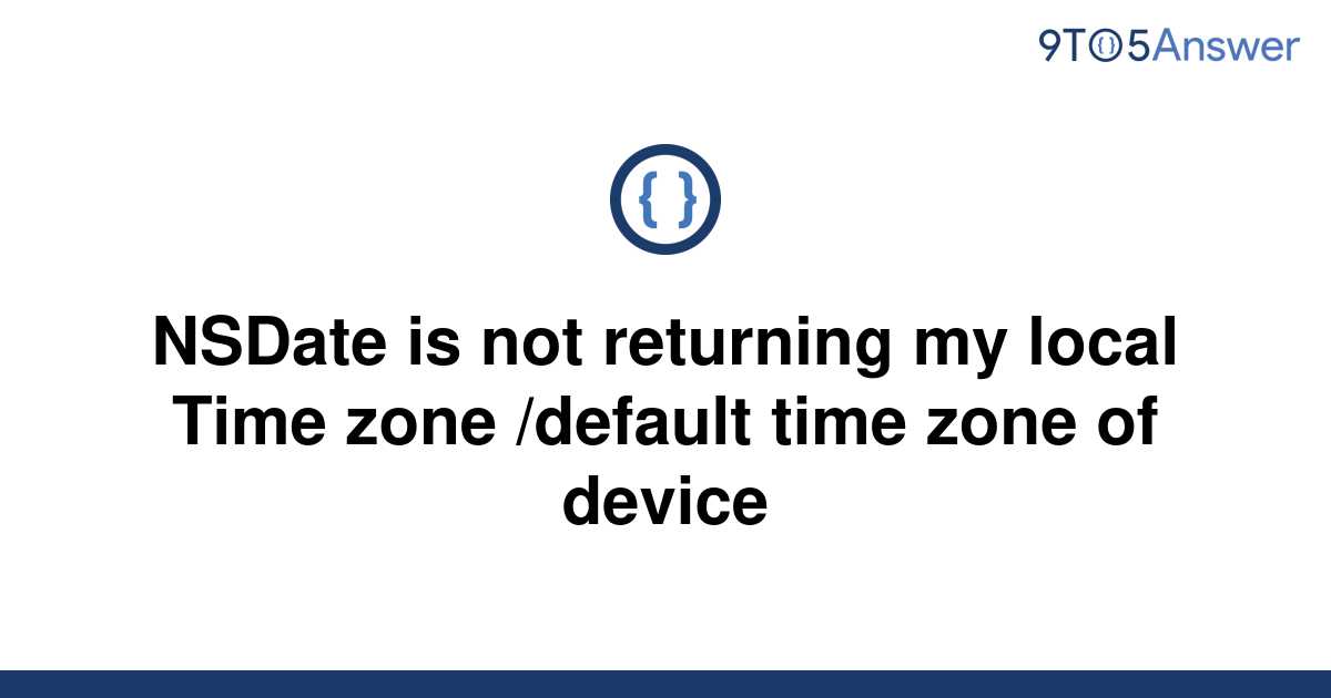 solved-nsdate-is-not-returning-my-local-time-zone-9to5answer