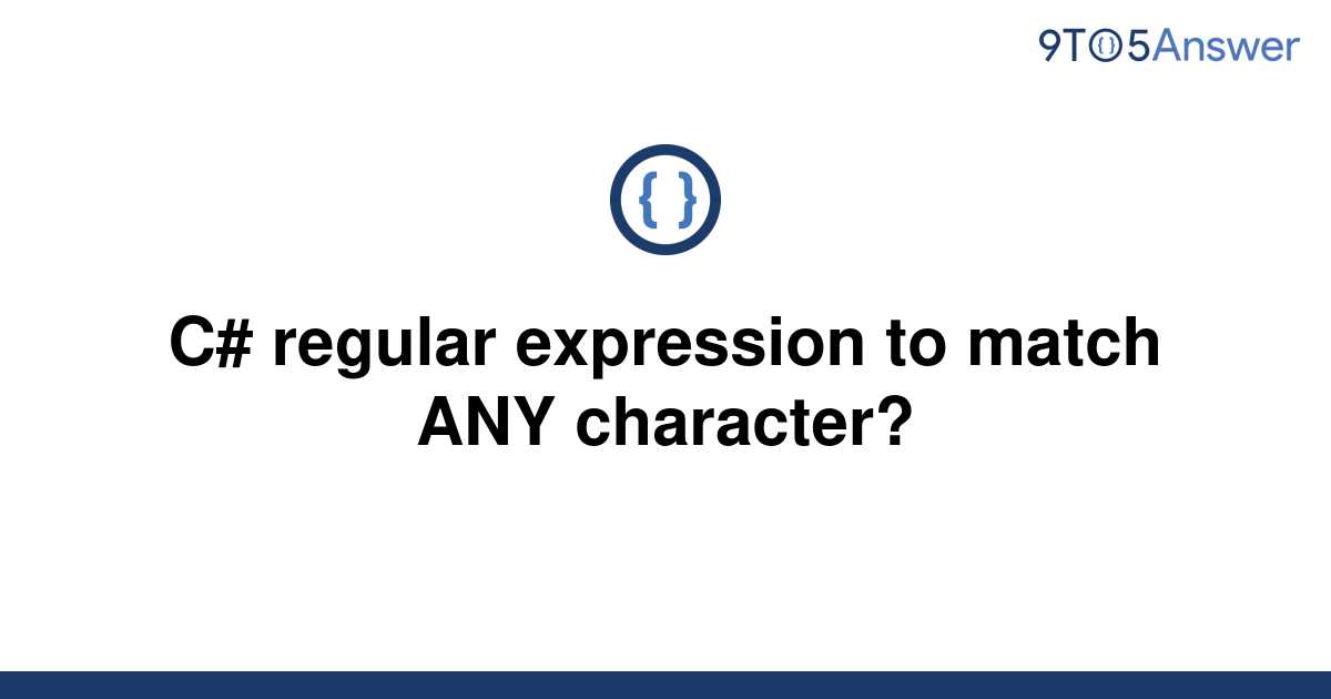 solved-c-regular-expression-to-match-any-character-9to5answer