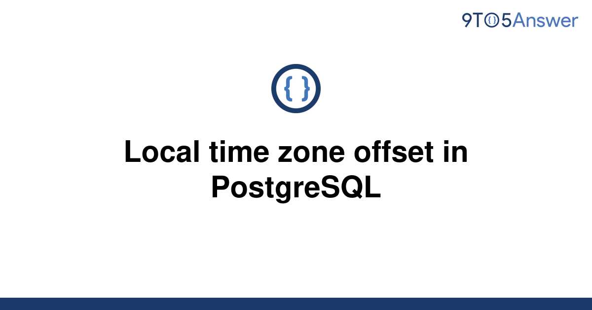 solved-local-time-zone-offset-in-postgresql-9to5answer