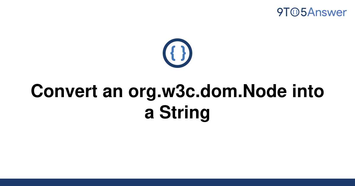 solved-convert-an-org-w3c-dom-node-into-a-string-9to5answer