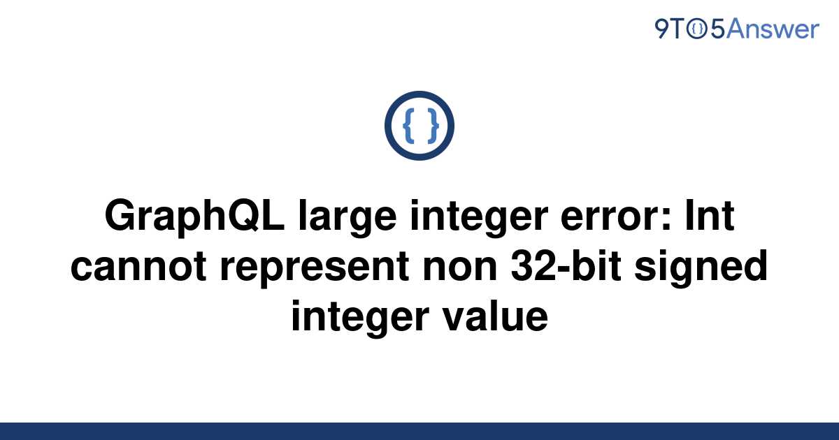 solved-graphql-large-integer-error-int-cannot-9to5answer