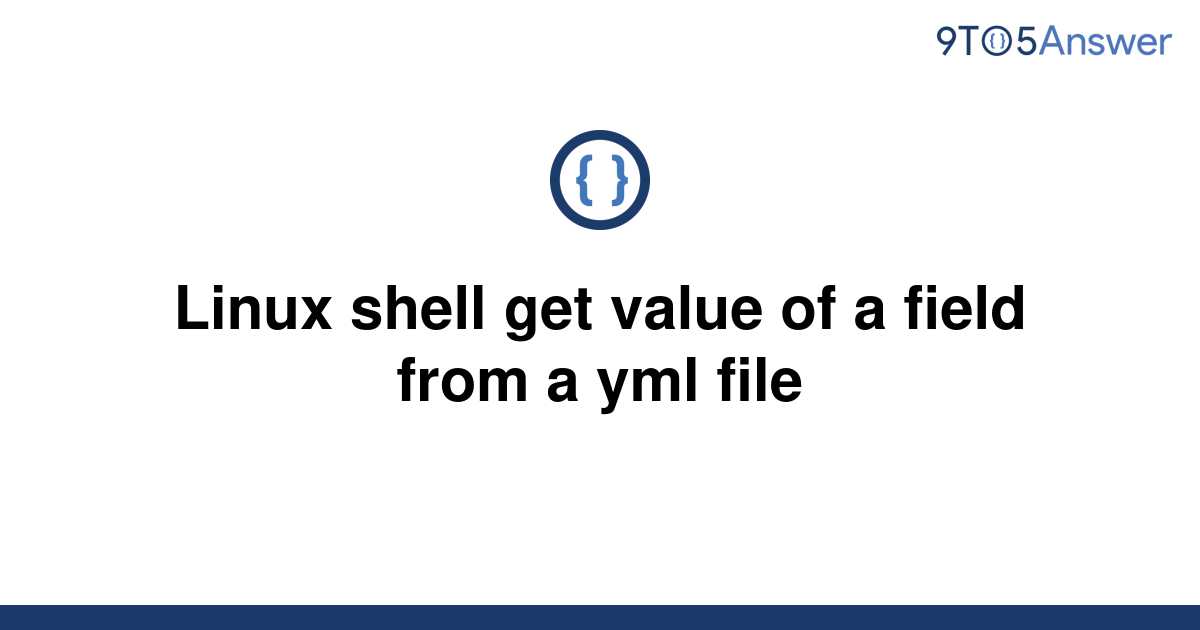 solved-linux-shell-get-value-of-a-field-from-a-yml-file-9to5answer