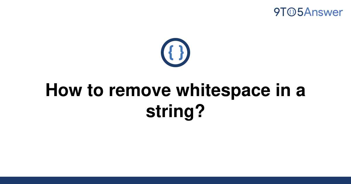 solved-how-to-remove-whitespace-in-a-string-9to5answer