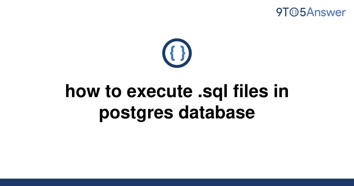 solved-how-to-execute-sql-files-in-postgres-database-9to5answer